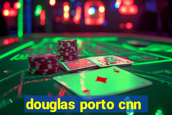 douglas porto cnn